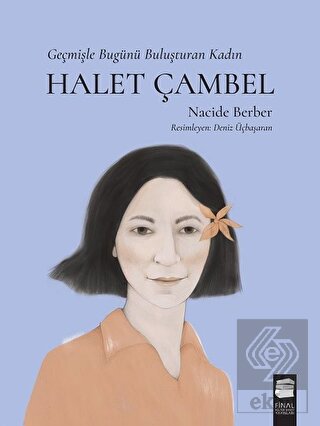 Halet Çambel - Geçmişle Bugünü Buluşturan Kadın