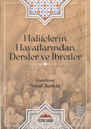 Halifelerin Hayatlarından Dersler ve İbretler