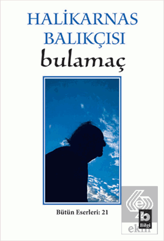 Halikarnas Balıkçısı - Bulamaç Bütün Eserleri: 21