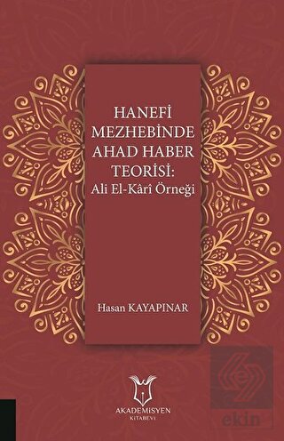 Hanefi Mezhebinde Ahad Haber Teorisi: Ali El-Kari 