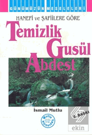 Hanefi ve Şafiilere Göre: Temizlik - Gusül - Abdest