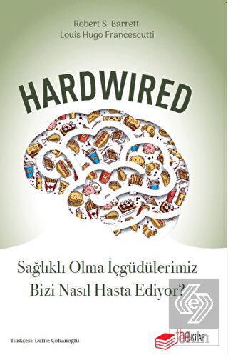 Hardwired: Sağlıklı Olma İçgüdülerimiz Bizi Nasıl 
