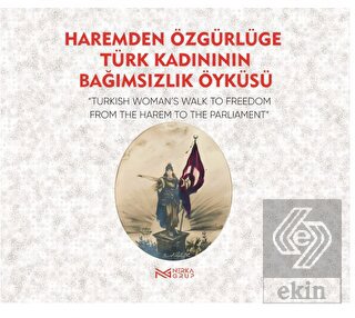Haremden Özgürlüğe Türk Kadınının Bağımsızlık Öykü
