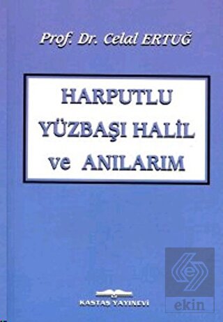 Harputlu Yüzbaşı Halil ve Anılarım