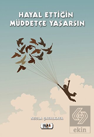 Hayal Ettiğin Müddetçe Yaşarsın