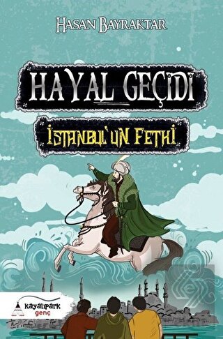 Hayal Geçidi - İstanbul\'un Fethi