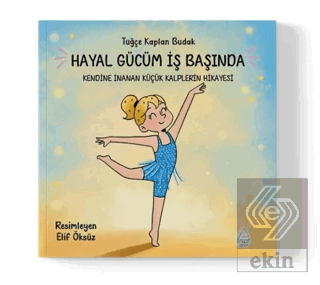 Hayal Gücüm İş Başında: Kendine İnanan Küçük Kalplerin Hikayesi