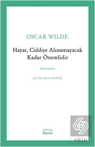Hayat, Ciddiye Alınamayacak Kadar Önemlidir