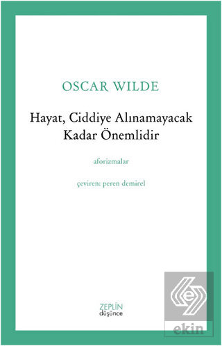 Hayat, Ciddiye Alınamayacak Kadar Önemlidir