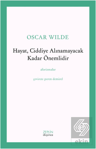 Hayat, Ciddiye Alınamayacak Kadar Önemlidir
