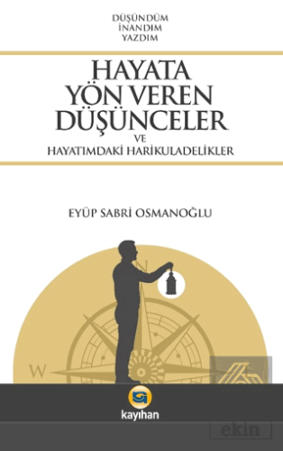 Hayata Yön Veren Düşünceler ve Hayatımdaki Harikuladelikler