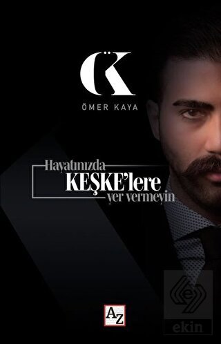 Hayatınızda Keşke\'lere Yer Vermeyin