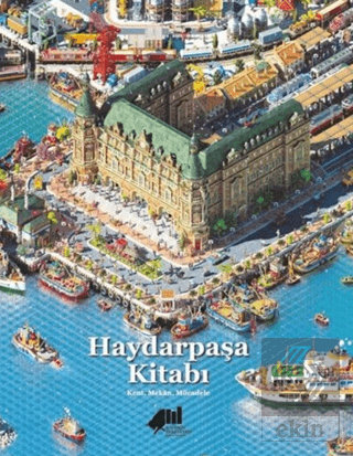 Haydarpaşa Kitabı: Kent, Mekan, Mücadele