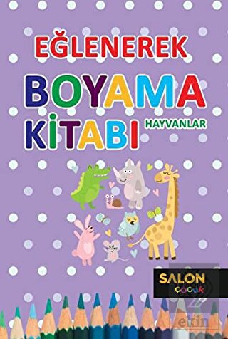 Hayvanlar - Eğlenerek Boyama Kitabı