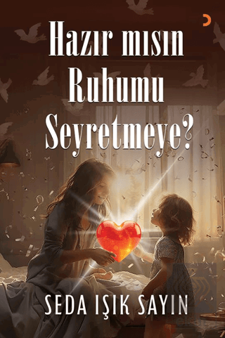 Hazır mısın Ruhumu Seyretmeye?
