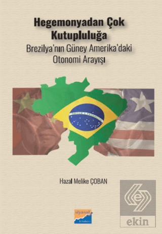 Hegemonyadan Çok Kutupluluğa Brezilya'nın Güney Amerika'daki Otonomi Arayışı