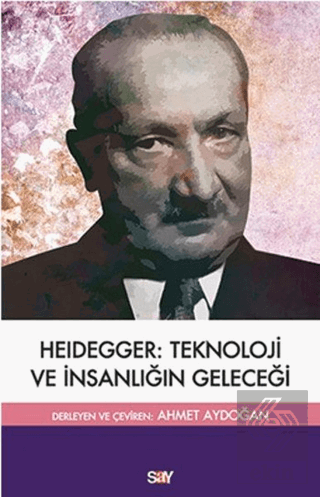 Heidegger: Teknoloji ve İnsanlıgˆın Geleceği