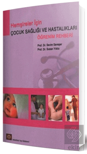Hemşireler İçin Çocuk Sağlığı ve Hastalıkları Öğrenim Rehberi