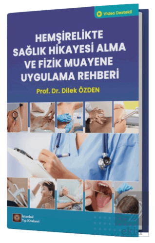 Hemşirelikte Sağlık Hikayesi Alma ve Fizik Muayene Uygulama Rehberi