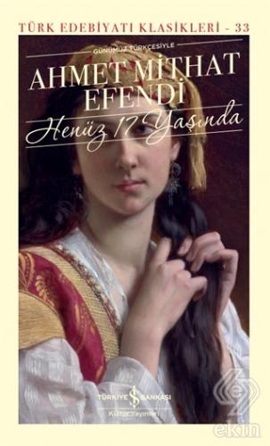 Henüz 17 Yaşında - Günümüz Türkçesiyle (Ciltli)