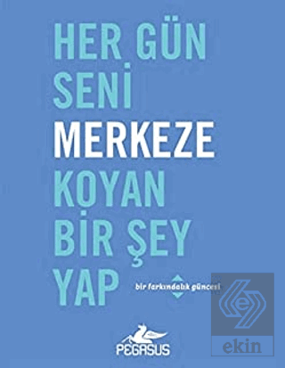 Her Gün Seni Merkeze Koyan Bir Şey Yap