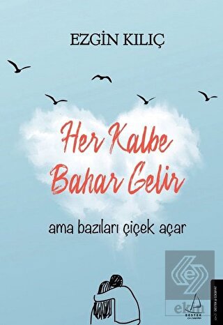 Her Kalbe Bahar Gelir Ama Bazıları Çiçek Açar
