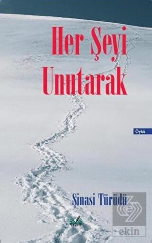 Her Şeyi Unutarak