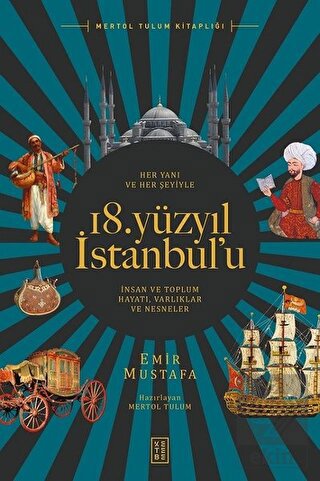 Her Yanı ve Her Şeyiyle 18. Yüzyıl İstanbul\'u