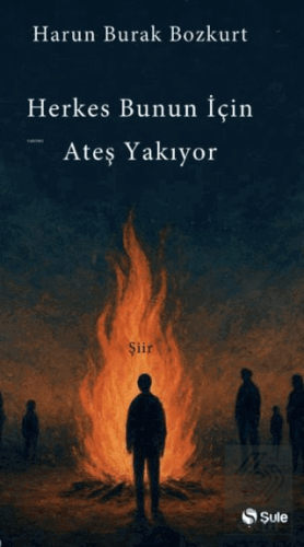 Herkes Bunun İçin Ateş Yakıyor