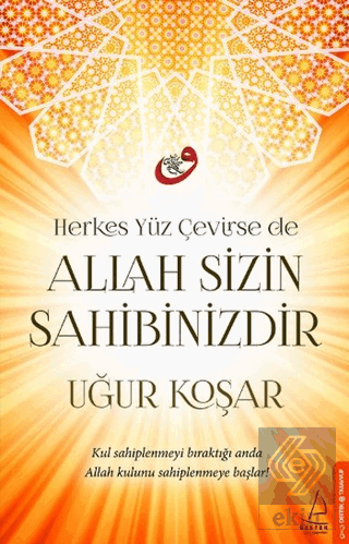 Herkes Yüz Çevirse de Allah Sizin Sahibinizdir