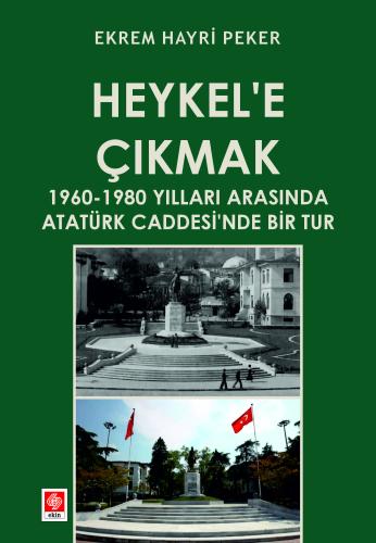 Heykel'e Çıkmak 1960-1980 Yılları Arasında Atatürk Caddesi'nde Bir Tur Ekrem Hayri Peker