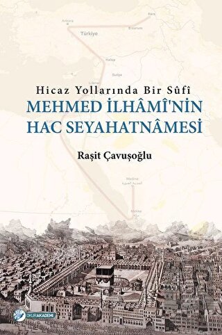 Hicaz Yollarında Bir Sufi - Mehmed İlhami\'nin Hac
