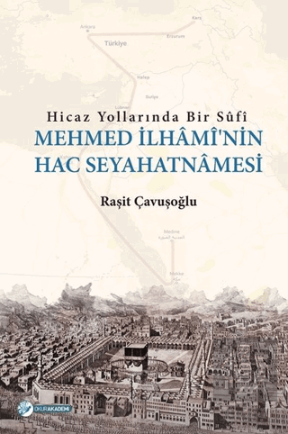 Hicaz Yollarında Bir Sufi - Mehmed İlhami'nin Hac 