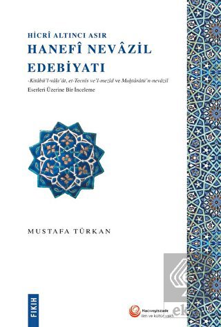 Hicri Altıncı Asır Hanefi Nevazil Edebiyatı
