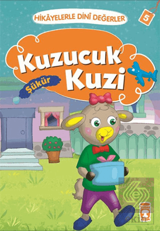 Hikayelerle Dini Değerler 5 - Kuzucuk Kuzi Şükür