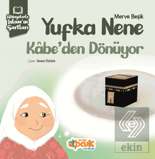 Hikayelerle İslam'ın Şartları - Yufka Nene Kabe'de
