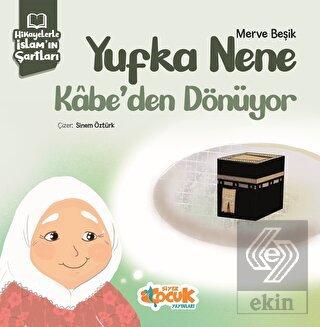 Hikayelerle İslam'ın Şartları - Yufka Nene Kabe'de