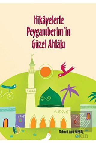 Hikayelerle Peygamberim'in Güzel Ahlakı