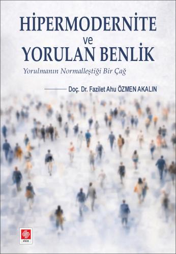 Hipermodernite ve Yorulan Benlik / Fazilet Ahu Özmen Akalın
