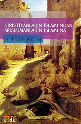 Hıristiyanların İslamı\'ndan Müslümanların İslam\'ın