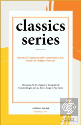 Histoire de Constantinople Comprenant le Bas-Empire Et lEmpire Ottoman