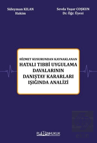 Hizmet Kusurundan Kaynaklanan Hatalı Tıbbi Uygulama Davalarının Danıştay Kararları Işığında Analizi