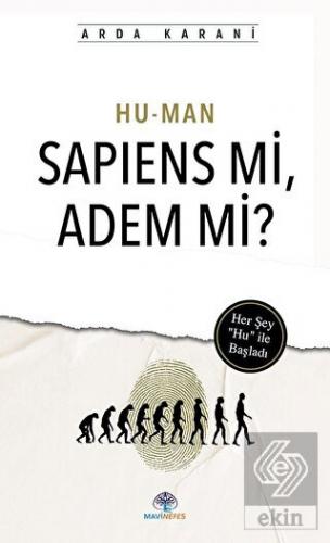 Hu-Man: Sapiens Mi, Adem Mi?