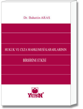 Hukuk ve Ceza Mahkemesi Kararlarının Birbirine Etkisi