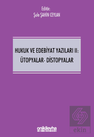 Hukuk ve Edebiyat Yazıları II: Ütopyalar-Distopyalar Şule Şahin Ceylan