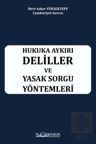 Hukuka Aykırı Deliller ve Yasak Sorgu Yöntemleri