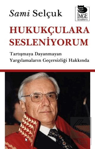 Hukukçulara Sesleniyorum - Tartışmaya Dayanmayan Yargılamaların Geçers