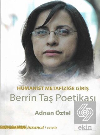 Hümanist Metafiziğe Giriş - Berrin Taş Poetikası