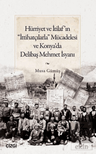 Hürriyet ve İtilaf'ın "İttihatçılarla" Mücadelesi ve Konya'da Delibaş 