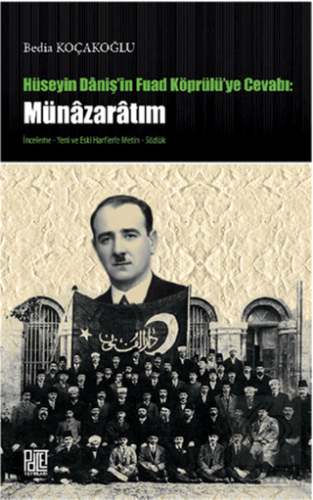 Hüseyin Daniş\'in Fuad Köprülü\'ye Cevabı: Münazarat